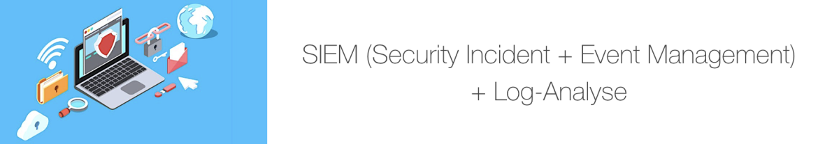 SIEM (Security Incident + Event Management) + Log-Analyse